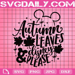 Autumn Leaves And Disney Please Svg, Disney Fall Svg, Mickey Thanksgiving Svg, Disney Svg, Svg Png Dxf Eps AI Instant Download