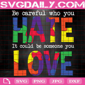 Be Careful Who You Hate It Could Be Someone You Love Svg, Autism Awareness Svg, Autism Svg, Autism Month Svg, Autism Puzzle Svg, Instant Download