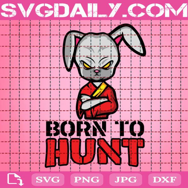 Born To Hunt Svg, Easter Bunny Svg, Happy Easter Svg, Easter Svg, Easter Day Svg, Easter Gift Svg, Instant Download