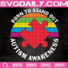 Born To Stand Out Autism Awareness Svg, Autism Svg, Autism Awareness Svg, Puzzle Svg, Autism Gift Svg, Download Files