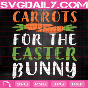 Carrots For The Easter Bunny Svg, Easter Svg, Easter Bunny Svg, Bunny Svg, Easter Gift Svg, Happy Easter Svg, Svg Png Dxf Eps Instant Download