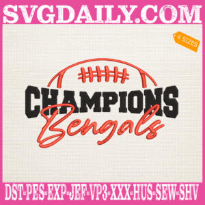 Champions Bengals Embroidery Files, Bengals Love Embroidery Machine, Cincinnati Bengals Embroidery Design Instant Download