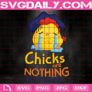 Chicks Are Nothing But Trouble Svg, Christian Svg, Easter Chicks Svg, Religious Svg, Easter Svg, Instant Download