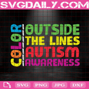 Color Outside The Lines Svg, Autism Awareness Svg, Autism Svg, Autism Month Svg, Autism Gift Svg, Love Autism Svg, Instant Download
