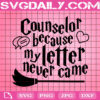 Counselor Because My Letter Never Came Svg, Wizard Svg, Magic Svg, Harry Potter Svg, Svg Png Dxf Eps Instant Download