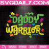 Daddy Of A Warrior Autism Awareness Svg, Autism Svg, Autism Awareness Svg, Autism Day Svg, Colorful Puzzle Svg, Instant Download
