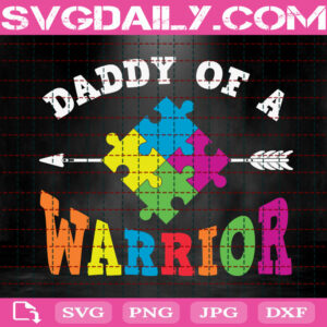 Daddy Of A Warrior Svg, Autism Svg, Autism Dad Svg, Autism Awareness Svg, Autism Puzzle Svg, Autism Warrior Svg, Instant Download