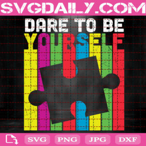 Dare To Be Yourself Svg, Puzzle Piece Svg, Autism Puzzle Svg, Autism Svg, Autism Awareness Svg, April Autism Month Svg, Instant Download