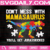 Don't Mess With Mamasaurus You'll Get Jurasskicked Svg, Mamasaurus Svg, Autism Svg, Autism Awareness Svg, Puzzle Piece Svg, Instant Download