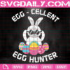 Egg Cellent Egg Hunter Svg, Bunny Easter Svg, Easter Svg, Easter Day Svg, Happy Easter Svg, Svg Png Dxf Eps Instant Download
