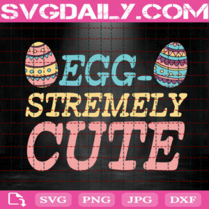 Egg Stremely Cute Easter Svg, Easter Svg, Egg Easter Svg, Cute Easter Svg, Easter Day Svg, Happy Easter Svg, Svg Png Dxf Eps Instant Download