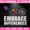 Embrace Differences Svg, Autism Awareness Svg, Autism Svg, Autism Puzzle Svg, Autism Month Svg, Autism Gift Svg, Instant Download