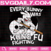 Every Bunny Was Kung Fu Fighting Svg, Bunny Svg, Funny Easter Bunny Svg, Easter Svg, Rabbit Svg, Happy Easter Svg, Instant Download