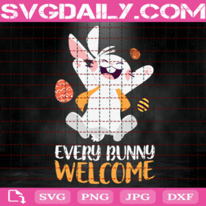 Every Bunny Welcome Svg, Easter Bunny Svg, Easter Svg, Easter Day Svg, Cute Bunny Svg, Happy Easter Svg, Svg Png Dxf Eps Instant Download