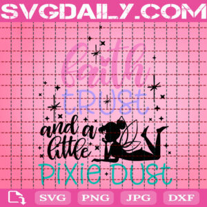 Faith Trust And A Little Pixie Dust Svg, Family Trip Svg, Tinkerbell Svg, Fairy Disney Svg, Disney Trip Svg, Svg Png Dxf Eps AI Instant Download