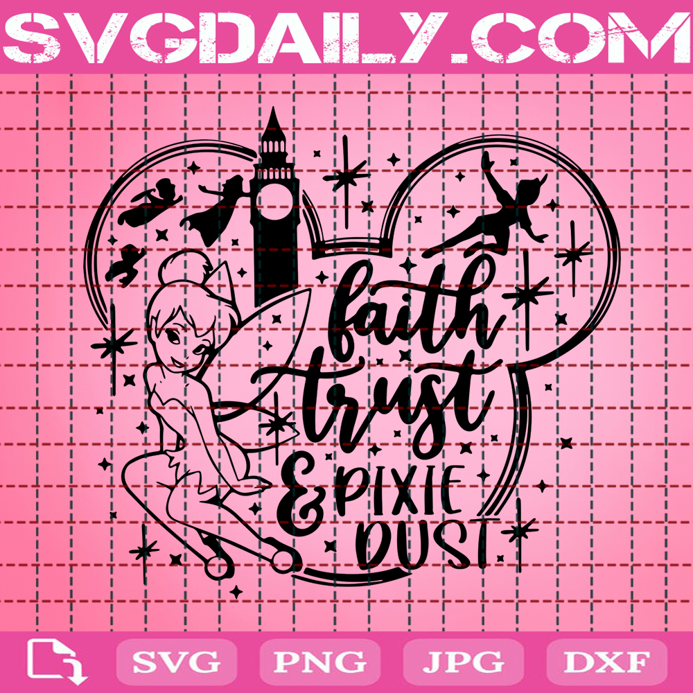 Faith Trust And A Little Pixie Dust Svg Tinkerbell Svg Fairy Disney Svg Family Trip Svg Disney Trip Svg Disney Mickey Svg Instant Download