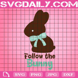 Follow The Bunny Chocolate Svg, Bunny Easter Svg, Easter Svg, Easter Day Svg, Happy Easter Svg, Svg Png Dxf Eps Instant Download