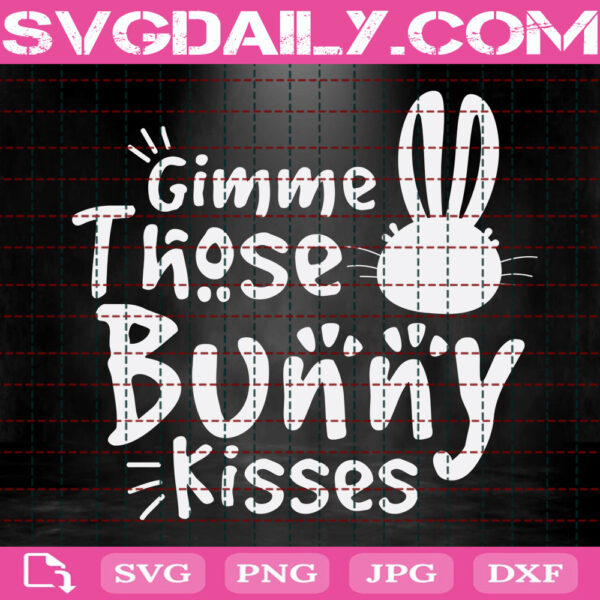 Gimme Those Bunny Kisses Svg, Bunny Svg, Bunny Easter Svg, Easter Svg, Easter Day Svg, Happy Easter Svg, Svg Png Dxf Eps Instant Download