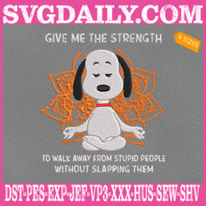 Give Me The Strength To Walk Away From Stupid People Without Slapping Them Embroidery Files, Snoopy Yoga Embroidery Machine, Yoga Embroidery Design