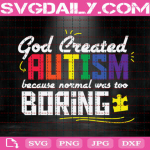 God Created Autism Because Normal Was Too Boring Svg, Autism Svg, Autism Awareness Svg, Puzzle Svg, Autism Month Svg, Instant Download