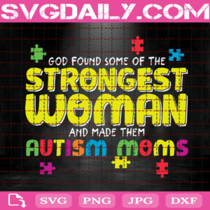 God Found Some Of The Strongest Woman And Made Them Autism Moms Svg, Autism Svg, Autism Awareness Svg, Colorful Puzzle Svg, Autism Month Svg