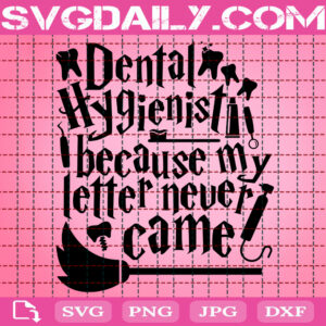 Harry Potter Dental Hygienist Because My Letter Never Came Svg, Wizard Svg, Harry Potter Svg, Hogwarts Svg, Svg Png Dxf Eps Instant Download
