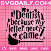 Harry Potter Dentist Because My Letter Never Came Svg, Dentist Svg, Wizard Svg, Harry Potter Svg, Svg Png Dxf Eps Instant Download