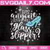 Has Anyone Seen My Glass Slipper Svg, Cinderella Quote Svg, Disney Quote Svg, Disney Hand Lettered Svg, Disney Svg, Instant Download