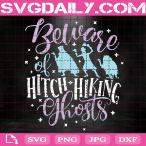 Haunted Mansion Svg, Beware Of Hitch Hiking Ghosts Svg, Disney Halloween Svg, Ghosts Svg, Instant Download
