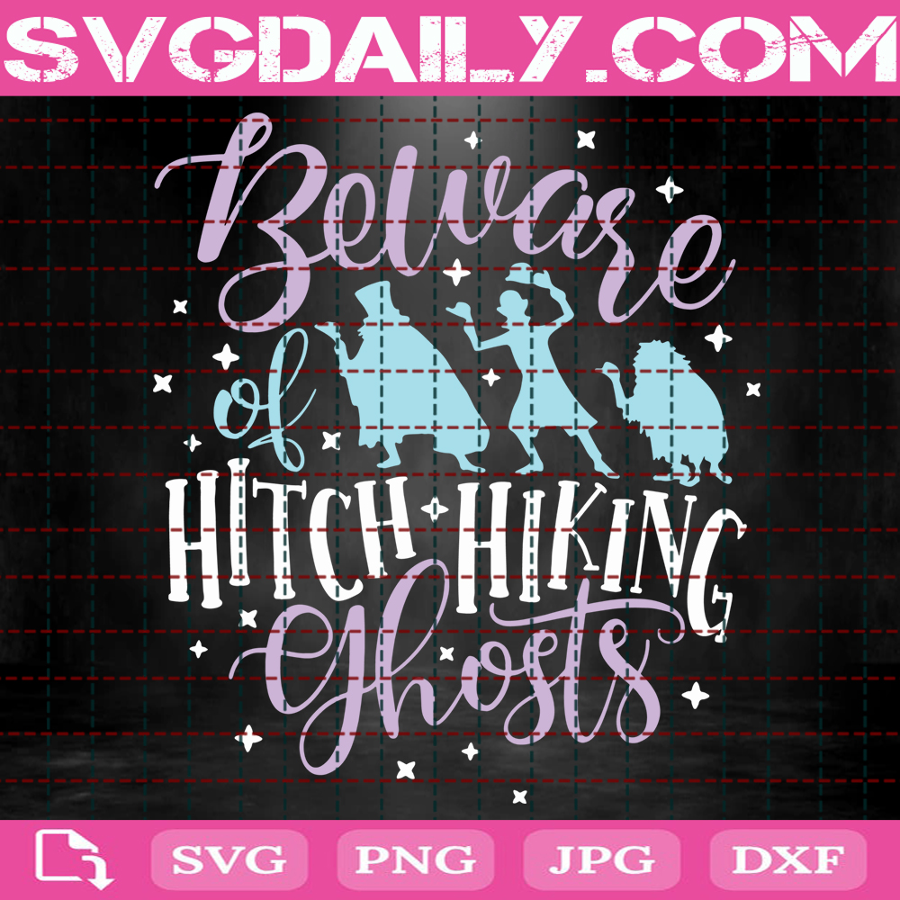 Haunted Mansion Svg Beware Of Hitch Hiking Ghosts Svg Disney Halloween Svg Ghosts Svg Instant Download