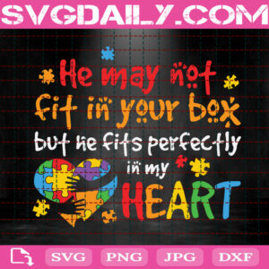 He May Not Fit In Your Box But Ne Fits Perfectly In My Heart Svg, Autism Svg, Autism Awareness Svg, Autism Puzzle Svg, Autism Month Svg, Instant Download