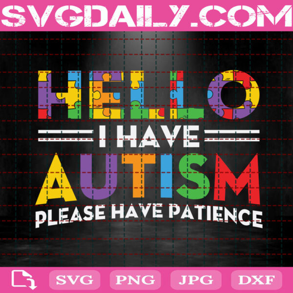 Hello I Have Autism Please Have Patience Svg, Autism Svg, Autism Awareness Svg, Puzzle Piece Svg, Autism Month Svg, Download Files