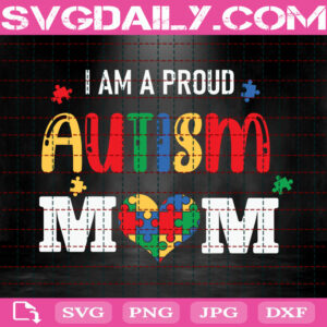 I Am A Proud Autism Mom Svg, Autism Awereness Svg, Autism Svg, Autism Mom Svg, Autism Puzzle Svg, Autism Month Svg, Instant Download