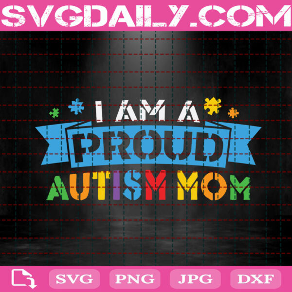 I Am A Pround Autism Mom Svg, Autism Svg, Autism Mom Svg, Autism Awareness Svg, Color Puzzle Svg, Autism Month Svg, Instant Download
