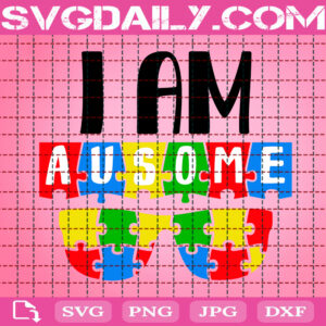 I Am Ausome Svg, Autism Svg, Autism Awareness Svg, Autism Puzzle Svg, Puzzle Piece Svg, Autism Month Svg, Digital Download