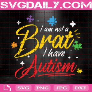 I Am Not A Brat I Have Autism Svg, Autism Awareness Svg, Autism Svg, Autism Support Svg, Color Puzzle Svg, Autism Month Svg, Instant Download