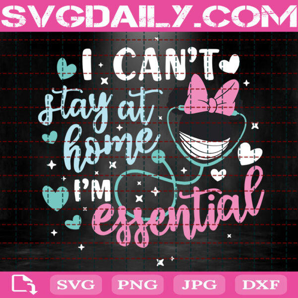 I Can't Stay At Home I'm Essential Svg, Disney Nurse Svg, Disney Quarantine Svg, Nurse Life Svg, Svg Png Dxf Eps AI Instant Download