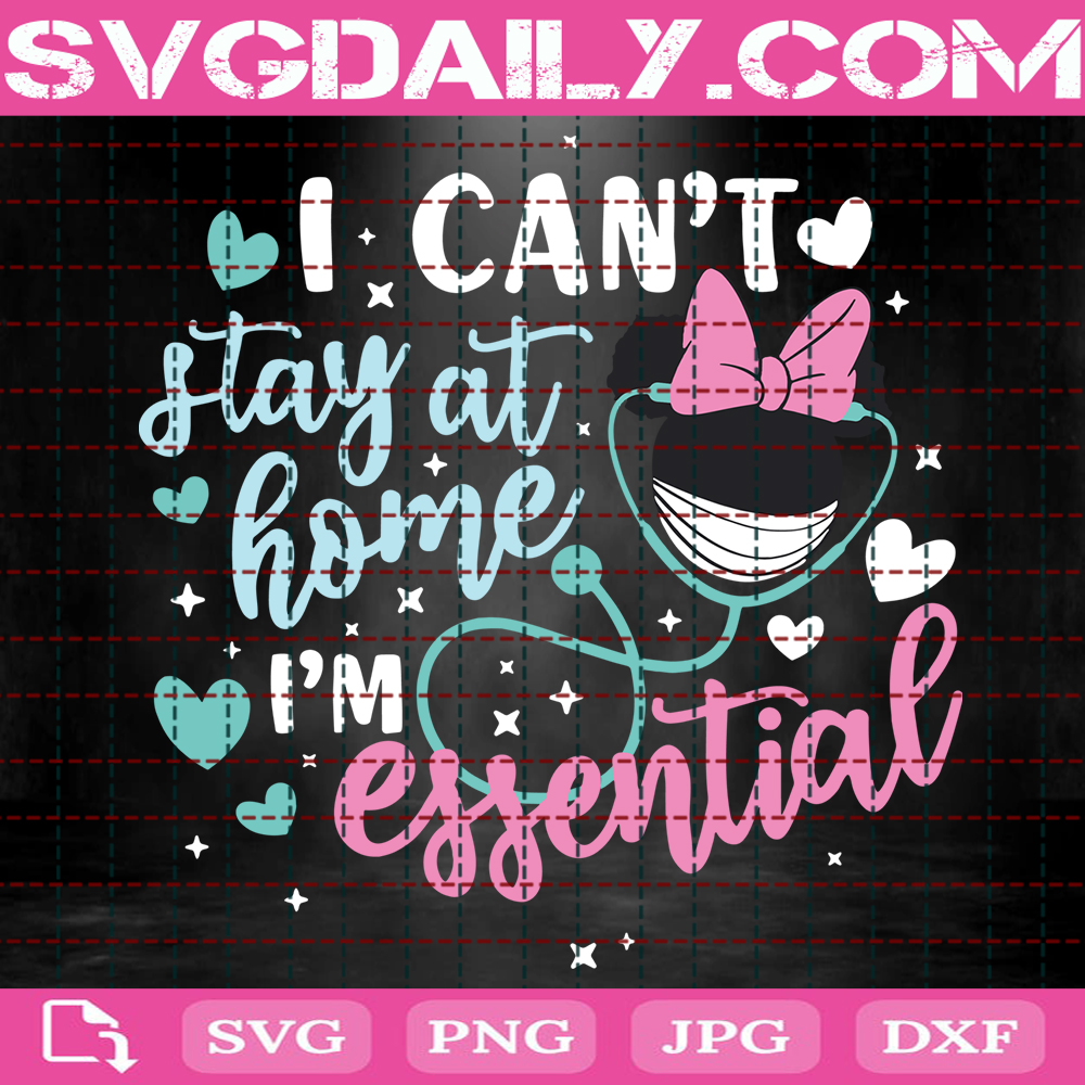 I Cant Stay At Home Im Essential Svg Disney Nurse Svg Disney Quarantine Svg Nurse Life Svg Svg Png Dxf Eps AI Instant Download