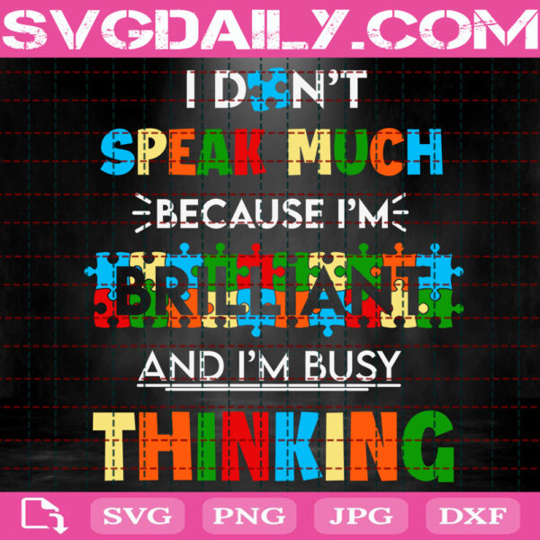 I Don't Speak Much Because I'm Brilliant And I'm Busy Thinking Svg, Autism Svg, Autism Awareness Svg, Autism Puzzle Svg, Autism Month Svg, Instant Download