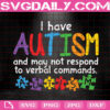 I Have Autism And May Not Respond To Verbal Commands Svg, Autism Svg, Autism Awareness Svg, Autism Month Svg, Instant Download