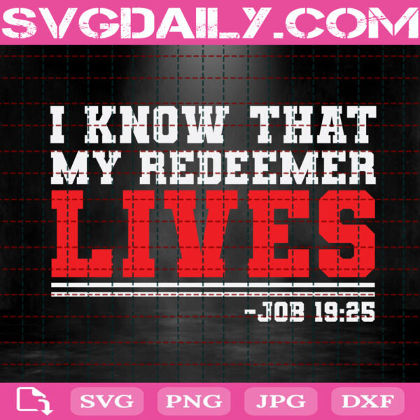 I Know That My Redeemer Lives Job 1925 Svg, Religious Svg, Christian Svg, Easter Svg, Happy Easter Svg, Svg Png Dxf Eps Instant Download