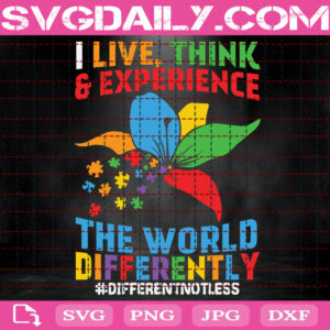 I Live Think Experience The World Differently Svg, Autistic Awareness Svg, Autism Svg, Autism Support Svg, Autism Puzzle Svg, Autism Month Svg, Instant Download