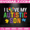 I Love My Autistic Son Svg, Autism Awareness Svg, Heart Puzzle Svg, Autism Svg, Puzzle Piece Svg, Autism Month Svg, Download Files