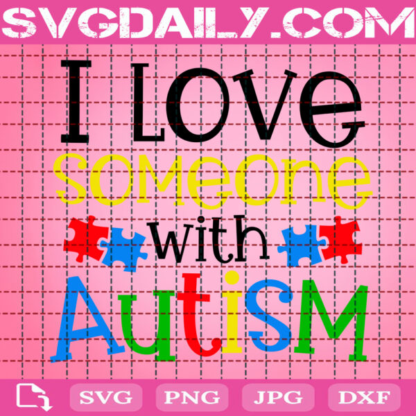 I Love Someone With Autism Svg, Autism Svg, Autism Awareness Svg, Autism Puzzle Svg, Autism Month Svg, Instant Download