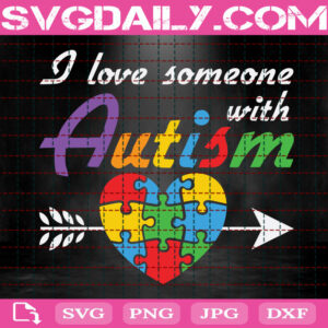 I Love Someone With Autism Svg, Autism Svg, Autism Awareness Svg, Puzzle Piece Svg, Autism Puzzle Heart Svg, Autism Month Svg, Instant Download