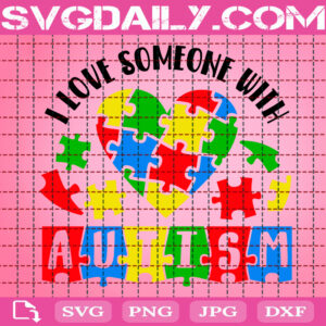 I Love Someone With Autism Svg, Autism Svg, Autism Puzzle Svg, Autism Awareness Svg, Puzzle Piece Svg, Autism Month Svg, Instant Download