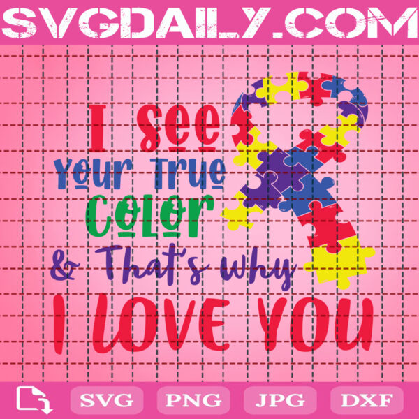 I See Your True Color That's Why I Love You Svg, Autism Awareness Svg, Autism Svg, Autism Puzzle Svg, Autism Month Svg, Download Files