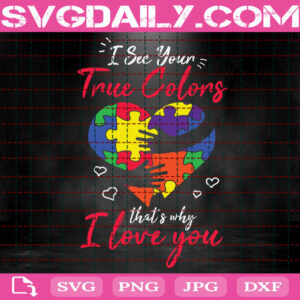 I See Your True Color That's Why I Love You Svg, Autism Awareness Svg, Autism Svg, Autism Puzzle Svg, Autism Month Svg, Instant Download