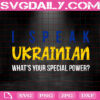 I Speak Ukrainian What's Your Special Power Svg, Ukrainian Svg, Patriotic Svg, Peace For Ukraine Svg, Svg Png Dxf Eps Instant Download
