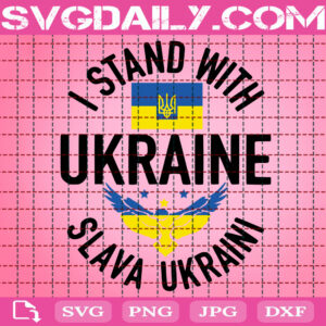 I Stand With Ukraine Slava Ukraini Svg, Stand With Ukraine Svg, Support The Ukraine Svg, Pray For Ukraine Svg, Patriotic Svg, Instant Download
